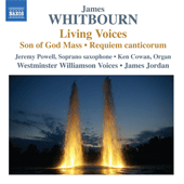 WHITBOURN, J.: Living Voices / Son of God Mass / Requiem canticorum (Powell, Cowan, Westminster Williamson Voices, Jordan)