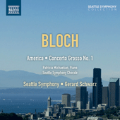 BLOCH, E.: America / Concerto Grosso No. 1 (Michaelian, Seattle Symphony, Schwarz)