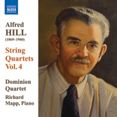 HILL, Alfred: String Quartets, Vol. 4 (Dominion String Quartet) - Nos. 10 and 11 / Life Quintet