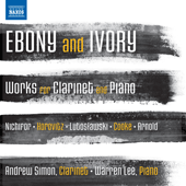 Clarinet Recital: Simon, Andrew - NICHIFOR, S. / HOROVITZ, J. / LUTOSLAWSKI, W. / COOKE, A. / ARNOLD, M. (Ebony and Ivory)