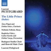 PETITGIRARD, L.: Little Prince (The) [Ballet] (Budapest Studio Choir, Honved Male Choir, Hungarian Symphony Orchestra Budapest Soloists, Petitgirard)