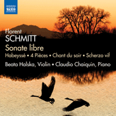 SCHMITT, F.: Violin and Piano Works - Sonate libre / Habeysseé / 4 Pieces / Chant du soir / Scherzo vif (Halska, Chaiquin)