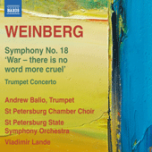 WEINBERG, M.: Symphony No. 18 / Trumpet Concerto (Balio, St. Petersburg Chamber Choir, St. Petersburg State Symphony Orchestra, V. Lande)