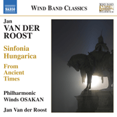 VAN DER ROOST, J.: Sinfonia Hungarica / From Ancient Times (Philharmonic Winds OSAKAN, Van der Roost)