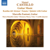 CASTILLO, M.: Guitar Music - Kasidas del Alcázar / Sonata / Guitar Quintet (Fantoni, Ramelli, Castillo Quartet)