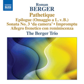 BERGER, R.: Pathétique / Epilogue (Omaggio a L. v. B.) / Piano Sonata No. 3 / Impromptu / Allegro frenetico con reminiscenza (The Berger Trio)