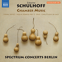 SCHULHOFF, E.: Chamber Music - String Sextet / Violin Sonata No. 2 / Duo for Violin and Cello / 5 Études de jazz (Spectrum Concerts Berlin)