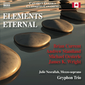 Chamber Music - CURRENT, B. / STANILAND, A. / OESTERLE, M. / WRIGHT, J.K. (Elements Eternal) (Nesrallah, Gryphon Trio)