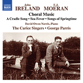 IRELAND, J. / MOERAN, E.J.: Choral Music (The Carice Singers, D.O. Norris, Parris)