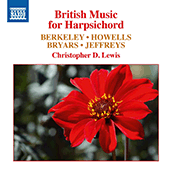 Harpsichord Recital: Lewis, Christopher D. - BERKELEY, L. / HOWELLS, H. / BRYARS, G. / JEFFREYS, J. (British Music for Harpsichord)