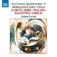 21st Century Spanish Guitar, Vol. 3 - MORALES-CASO, E. / VEGA, L. / GARCÍA ABRIL, A. / BALADA, L. / HALFFTER, C. / GRECO, J.L. (A. Levin)