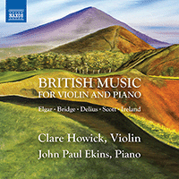 Violin and Piano Recital: Howick, Clare / Ekins, John Paul - ELGAR, E. / BRIDGE, F. / DELIUS, F. / SCOTT, C. (British Music for Violin and Piano)