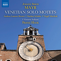 MAYR, J.S.: Motets, Vol. 1 - Venetian Solo Motets (A.L. Brown, M. Schäfer, Mischok, I Virtuosi Italiani, Hauk)