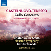 CASTELNUOVO-TEDESCO, M.: Cello Concerto / Transcriptions (B.A. Smith, Evelyn Chen, Houston Symphony, Kazuki Yamada)