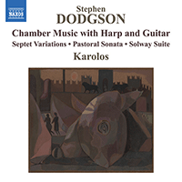 DODGSON, S.: Chamber Music with Harp and Guitar - Septet Variations / Pastoral Sonata / Solway Suite (Karolos Ensemble)