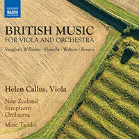 Viola and Orchestra Music (Britain) - VAUGHAN WILLIAMS, R. / HOWELLS, H. / WALTON, W. / BOWEN, Y. (Callus, New Zealand Symphony, Taddei)