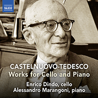 CASTELNUOVO-TEDESCO, M.: Cello and Piano Works (Dindo, Marangoni)