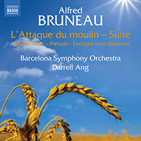 BRUNEAU, A.: Attaque du Moulin Suite (L') / Naïs Micoulin: Prelude / Messidor (excerpts) (Barcelona Symphony and Catalonia National Orchestra, D. Ang)