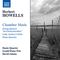 HOWELLS, H.: Chamber Music - String Quartet No. 3 / Piano Quartet / Lady Audrey's Suite (Dante Quartet, Gould Piano Trio, D. Adams)