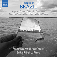 Violin and Piano Recital: Anderegg, Francesca / Ribeiro, Erika - AGUIAR, E. / FREIRE, L. / GNATTALI, R. / GUARNIERI, C. (Images of Brazil)