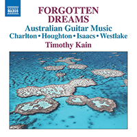 Guitar Recital: Kain, Timothy - CHARLTON, R. / HOUGHTON, P. / ISAACS, M. / WESTLAKE, N. (Forgotten Dreams - Australian Guitar Music)