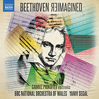 BEETHOVEN REIMAGINED (G. Prokofiev, BBC National Orchestra of Wales, Segal)
