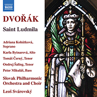 DVORÁK, A.: Svatá Ludmila [Oratorio] (Kohútková, Bytnarová, Cerný, Šaling, Mikuláš, Slovak Philharmonic Choir and Orchestra, Svárovský)