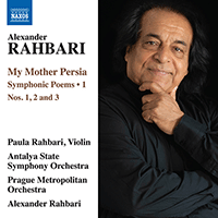 RAHBARI, A.: My Mother Persia, Vol. 1 - Symphonic Poems Nos. 1-3 (P. and A. Rahbari, Antalya State Symphony, Prague Metropolitan Orchestra)