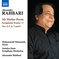 RAHBARI, A.: My Mother Persia, Vol. 2 - Symphonic Poems Nos. 4-8 (Motamedi, Antalya State Symphony, A. Rahbari)