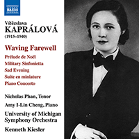 KAPRÁLOVÁ, V.: Waving Farewell / Suite en Miniature / Piano Concerto (Phan, Amy I-Lin Cheng, University of Michigan Symphony, Kiesler)