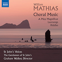 MATHIAS, W.: Choral Music - A May Magnificat / Learsongs / Riddles (St. John's Voices, The Gentlemen of St. John's, G. Walker)
