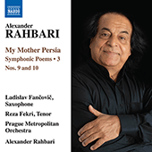 RAHBARI, A.: My Mother Persia, Vol. 3 - Symphonic Poems Nos. 9-10 (A. Rahbari, Prague Metropolitan Orchestra, Fekri, Fantzowitz, Stoyanov)