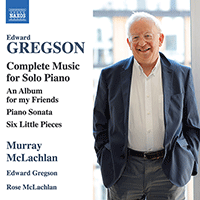 GREGSON, E.: Piano Solo Music (Complete) - An Album for my Friends / Piano Sonata / 6 Little Pieces (M. and R. McLachlan, E. Gregson)