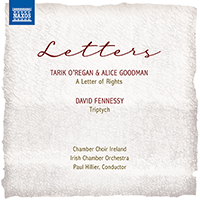 O'REGAN, T.: Letter of Rights (A) / FENNESSY, D.: Triptych (Letters) (Chamber Choir Ireland, Irish Chamber Orchestra, Hillier)