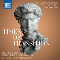 BACH, C.P.E.: Cello Concerto, Wq. 172, H. 439 / HAYDN, J.: Cello Concertos Nos. 1 and 2 (Times of Transition) (Brantelid, L.U. Mortensen)