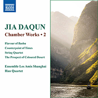 JIA, Daqun: Chamber Works, Vol. 2 - Flavour of Bashu / Counterpoint of Times (Ensemble Les Amis Shanghai, Han Quartet)