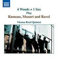 Reed Quintet Arrangements - RAMEAU, J.-P. / MOZART, W.A. / RAVEL, M. (4 Woods + 1 Sax Play Rameau, Mozart and Ravel) (Vienna Reed Quintet)