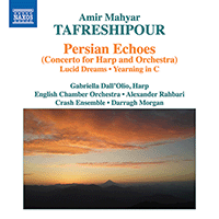 TAFRESHIPOUR, A.M.: Persian Echoes / Lucid Dreams / Yearning in C (Dall'Olio, English Chamber Orchestra, Rahbari)