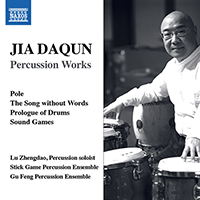 JIA, Daqun: Percussion Works (Zhengdao Lu, Stick Game Percussion Ensemble, Gu Feng Percussion Ensemble)