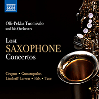 Lost Saxophone Concertos - CRAGUN, J.B. / GUNAROPULOS, Y. / LINDORFF-LARSEN, E. / PALS, L. van der / TATE, P. (Olli-Pekka Tuomisalo and his Orchestra)