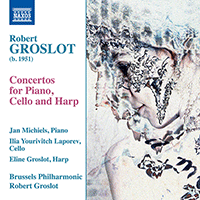 GROSLOT, R.: Piano Concerto / Cello Concerto / Harp Concerto (Michiels, Laporev, E. Groslot, Brussels Philharmonic, R. Groslot)