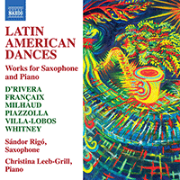 D'RIVERA, P. / FRANÇAIX, J. / MILHAUD, D. / PIAZZOLLA, A. / VILLA-LOBOS, H.: Works for Saxophone and Piano (Latin American Dances) (Rigó, Leeb-Grill)
