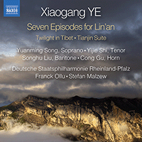 YE, Xiaogang: 7 Episodes for Lin'an / Twilight in Tibet / Tianjin Suite (Yuanming Song, Yijie Shi, Songhu Liu, Cong Gu, Malzew, Ollu)