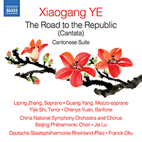 YE, Xiaogang: Road to the Republic (The) / Cantonese Suite (China National Symphony, Rheinland-Pfalz State Philharmonic, Jia Lü, Ollu)