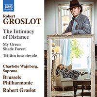 GROSLOT, R.: Intimacy of Distance (The) / My Green Shade Forest / Trittico incantevole (Wajnberg, Brussels Philharmonic, Groslot)