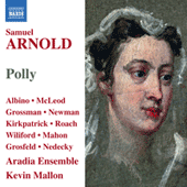 ARNOLD, S.: Polly (Albino, McLeod, Grossman, Newman, Aradia Ensemble, Mallon)