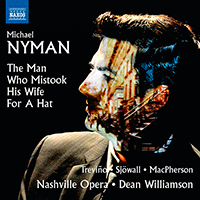 NYMAN, M.: Man Who Mistook His Wife for a Hat (The) [Chamber Opera] (Treviño, Sjöwall, MacPherson, Nashville Opera Orchestra, D. Williamson)