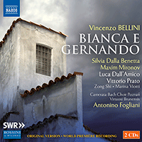 BELLINI, V.: Bianca e Gernando [Opera] (Dalla Benetta, Mironov, Dall'Amico, Prato, Poznan Camerata Bach Choir, Virtuosi Brunensis, Fogliani)