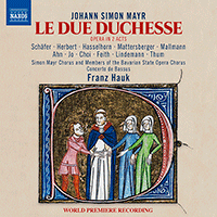MAYR, J.S.: Due duchesse (Le) [Opera] (M. Schäfer, T.M. Herbert, Bavarian State Opera Chorus, Simon Mayr Choir, Concerto de Bassus, Hauk)