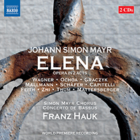MAYR, J.S.: Elena [Opera] (J.S. Wagner, Ochoa, Graczyk, Mallmann, M. Schäfer, Capitelli, Simon Mayr Choir, Concerto de Bassus, Hauk)